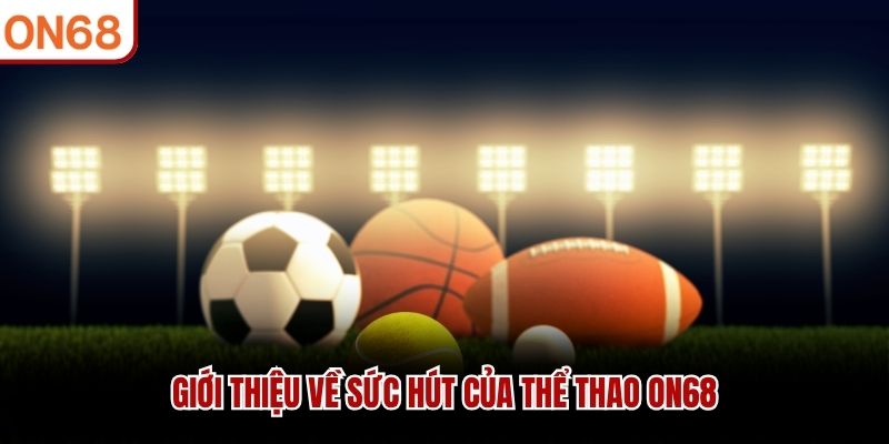 Giới thiệu về sức hút của thể thao ON68