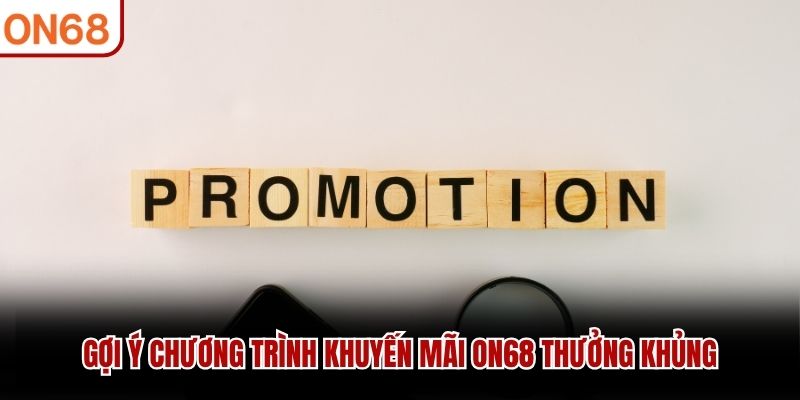 Gợi ý chương trình khuyến mãi ON68 thưởng khủng